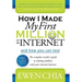 How I Made My First Million on the Internet and How You Can Too!: The Complete Insider's Guide to Making Millions with Your Internet Business