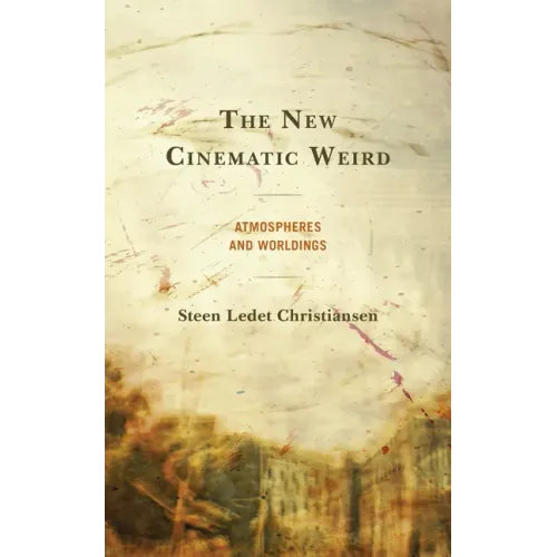 The New Cinematic Weird: Atmospheres and Worldings
