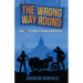 The Wrong Way Round: How Not to Travel to Burma by Motorcycle