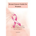 Breast Cancer guide for Women: A manual for Women with recently diagnosed Breast cancer