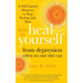 How to Heal Yourself from Depression When No One Else Can: A Self-Guided Program to Stop Feeling Like Sh*t