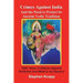 Crimes Against India: And the Need to Protect its Ancient Vedic Tradition: 1000 Years of Attacks Against Hinduism and What to do About it