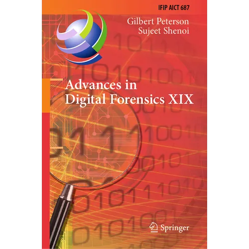Advances in Digital Forensics XIX: 19th Ifip Wg 11.9 International Conference, Icdf 2023, Arlington, Virginia, Usa, January 30-31, 2023, Revised Selec - Hardcover