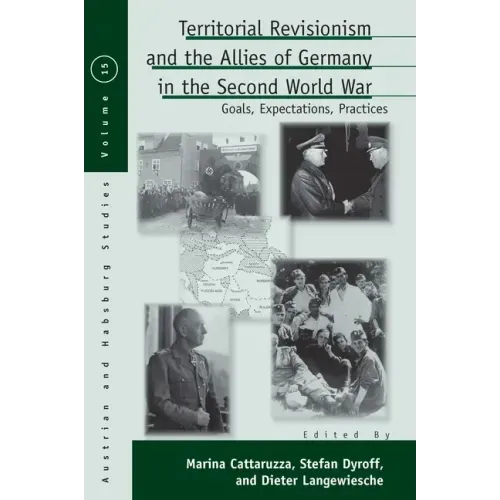 Territorial Revisionism and the Allies of Germany in the Second World War: Goals, Expectations, Practices