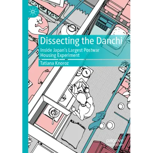 Dissecting the Danchi: Inside Japan's Largest Postwar Housing Experiment