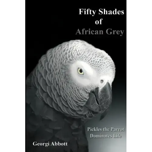 Fifty Shades of African Grey: Pickles The Parrot Dominates Life