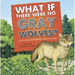 What If There Were No Gray Wolves?: A Book about the Temperate Forest Ecosystem