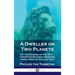 Dweller on Two Planets: Or, the Dividing of the Way - Visions of Atlantis, Received from a Man of the Lost City