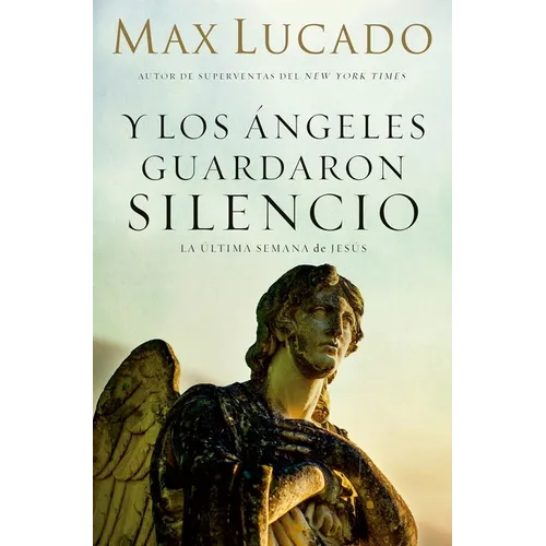 Y Los Ángeles Guardaron Silencio: La Última Semana de Jesús