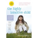 The Highly Intuitive Child: A Guide to Understanding and Parenting Unusually Sensitive and Empathic Children