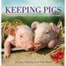 Keeping Pigs: The Complete Practical Guide for Pleasure or Profit