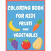 Coloring book for kids fruits and vegetables: Easy and Fun Educational Coloring Pages for Toddlers and Kids Ages 4-8, Boys, Girls, Preschool.
