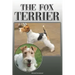 The Fox Terrier: A Complete and Comprehensive Owners Guide To: Buying, Owning, Health, Grooming, Training, Obedience, Understanding and