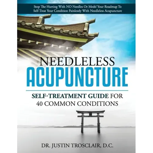 Needleless Acupuncture: Self-treatment guide for 40 common conditions