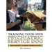 Training Your Psychiatric Service Dog: Step-By-Step Guide To An Obedient Psychiatric Service Dog