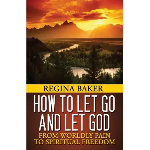 How To Let Go and Let God: From Worldly Pain to Spiritual Freedom