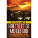 How To Let Go and Let God: From Worldly Pain to Spiritual Freedom