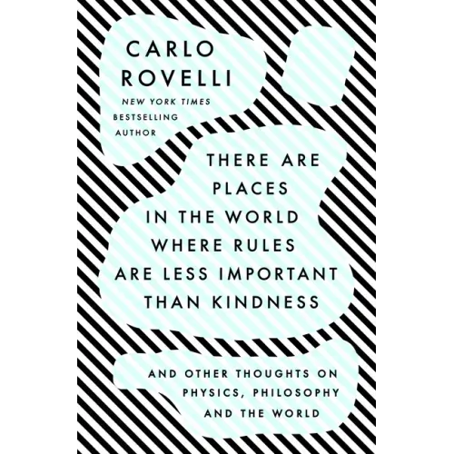 There Are Places in the World Where Rules Are Less Important Than Kindness: And Other Thoughts on Physics, Philosophy and the World