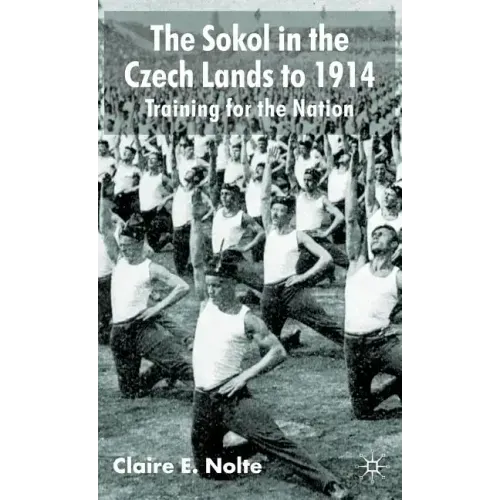 The Sokol in the Czech Lands to 1914: Training for the Nation