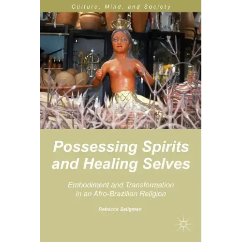 Possessing Spirits and Healing Selves: Embodiment and Transformation in an Afro-Brazilian Religion