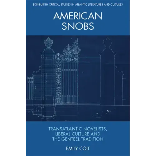 American Snobs: Transatlantic Novelists, Liberal Culture and the Genteel Tradition