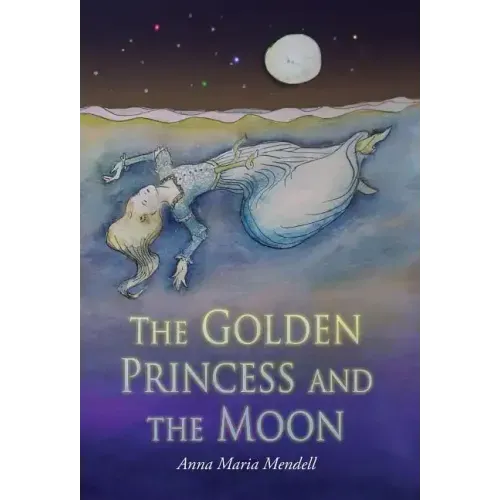 The Golden Princess and the Moon: A Retelling of the Fairy Tale "Sleeping Beauty"
