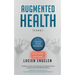Augmented Health(care)(TM): "the end of the beginning"