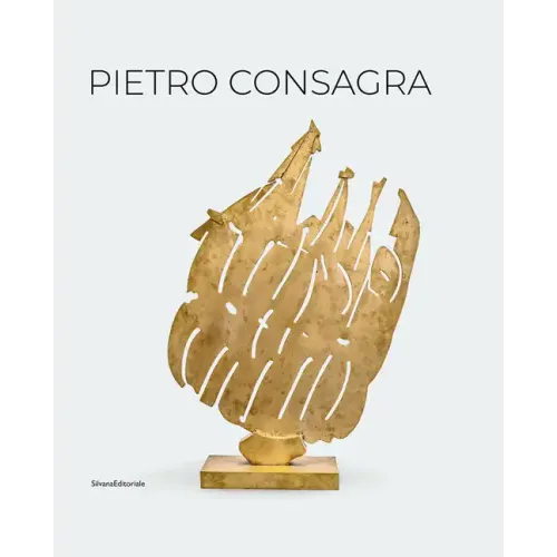 Pietro Consagra: Sculpture in Connection: Works 1947-2004