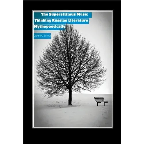 The Superstitious Muse: Thinking Russian Literature Mythopoetically