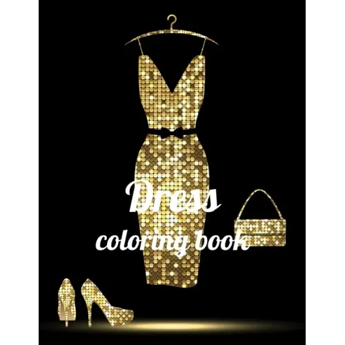 Dress coloring book: A Coloring Book of 35 Unique Dress Coe Stress relief Book Designs Paperback