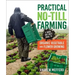 Practical No-Till Farming: A Quick and Dirty Guide to Organic Vegetable and Flower Growing