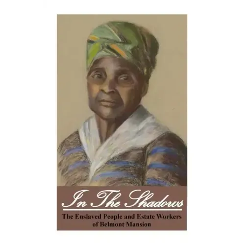 In the Shadows: Enslaved People and Estate Workers of Belmont Mansion