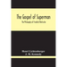 The Gospel Of Superman: The Philosophy Of Friedrich Nietzsche