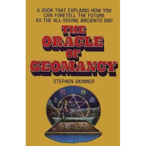 The Oracle of Geomancy: Practical Techniques of Earth Divination