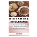 Histamine Intolerance: An Expository Guide on the Causes, Symptoms and Remedy to Histamine Intolerances