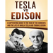 Tesla Vs Edison: A Captivating Guide to the War of the Currents and the Life of Nikola Tesla and Thomas Edison