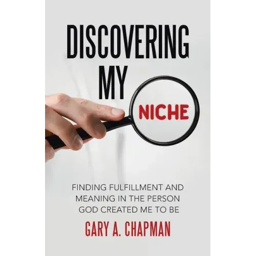 Discovering My Niche: Finding Fulfillment and Meaning in the Person God Created Me to Be