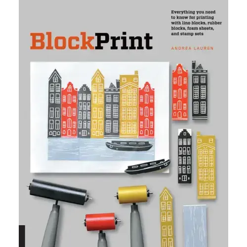 Block Print: Everything You Need to Know for Printing with Lino Blocks, Rubber Blocks, Foam Sheets, and Stamp Sets