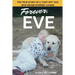Forever, Eve: The True Story of a "Cast Off" Dog Who Never Stopped Loving