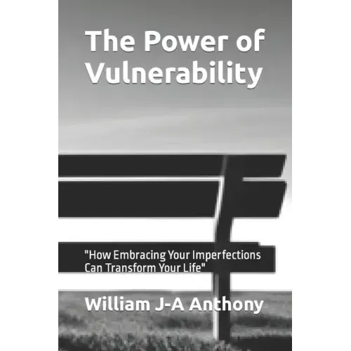 The Power of Vulnerability: "How Embracing Your Imperfections Can Transform Your Life"