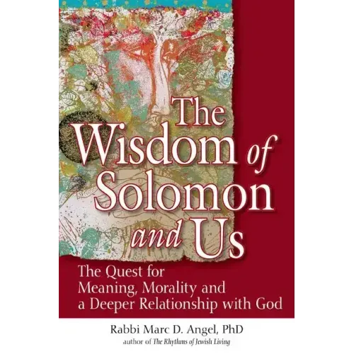 The Wisdom of Solomon and Us: The Quest for Meaning, Morality and a Deeper Relationship with God