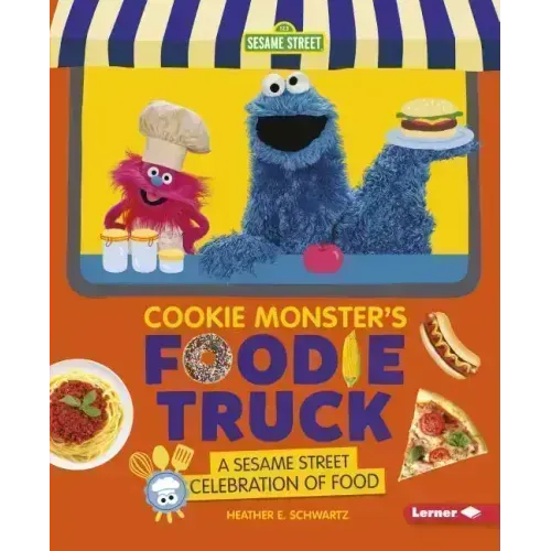 Cookie Monster's Foodie Truck: A Sesame Street Celebration of Food