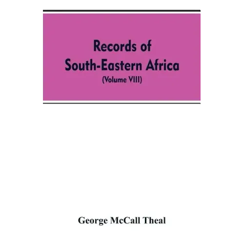 Records of South-Eastern Africa: collected in various libraries and archive departments in Europe (Volume VIII)