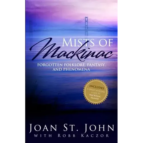 Mists of Mackinac: Forgotten Folklore, Fantasy and Phenomena