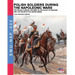 Polish soldiers during the Napoleonic wars: The Polish legions, the army of the Duchy of Warsaw and the Polish in the Grand Armée