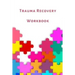 Trauma Recovery Workbook: A healing kit for the mind, body and brain. Perfect for complex ptsd adults, kids and teens.