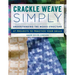 Crackle Weave Simply: Understanding the Weave Structure 27 Projects to Practice Your Skills