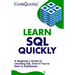Learn SQL Quickly: A Beginner's Guide to Learning SQL, Even If You're New to Databases