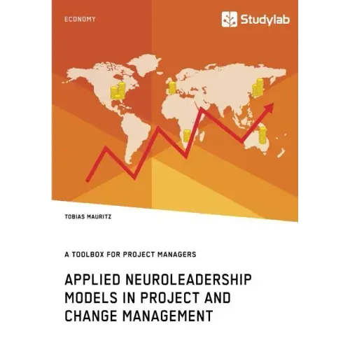Applied Neuroleadership Models in Project and Change Management: A Toolbox for Project Managers