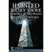 Haunted Jersey Shore Beaches, Boardwalks and Lighthouses